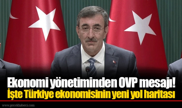 Ekonomi yönetiminden OVP mesajı! İşte Türkiye ekonomisinin yeni yol haritası
