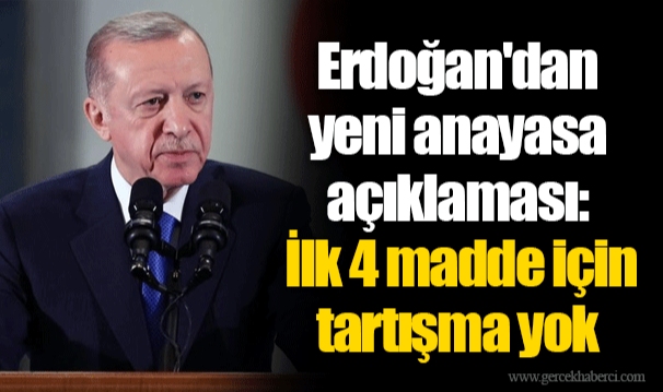 Erdoğan'dan yeni anayasa açıklaması: İlk 4 madde için tartışma yok
