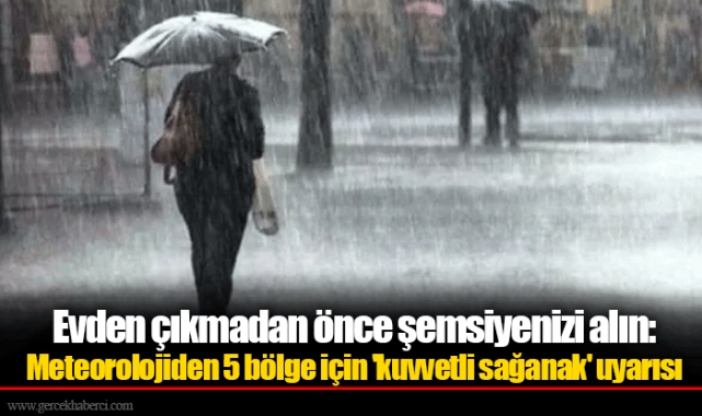 Evden çıkmadan önce şemsiyenizi alın: Meteorolojiden 5 bölge için 'kuvvetli sağanak' uyarısı