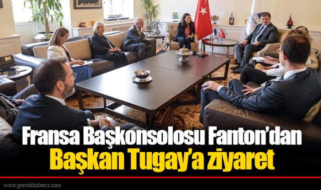 Fransa Başkonsolosu Fanton’dan Başkan Tugay’a ziyaret