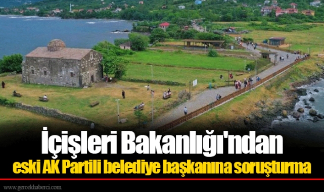 İçişleri Bakanlığı'ndan eski AK Partili belediye başkanına soruşturma