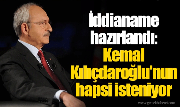 İddianame hazırlandı: Kemal Kılıçdaroğlu'nun hapsi isteniyor
