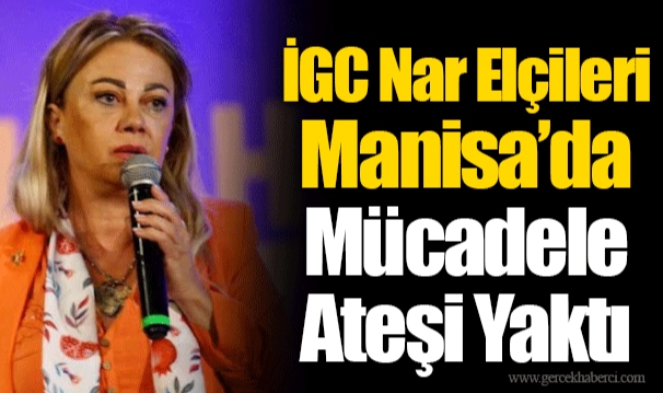 İGC Nar Elçileri Manisa’da Mücadele Ateşi Yaktı