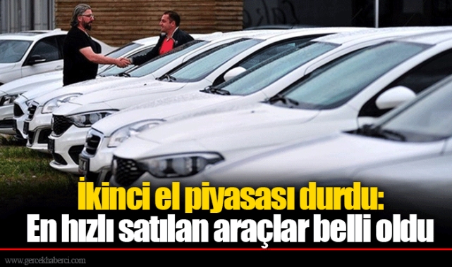 İkinci el piyasası durdu: En hızlı satılan araçlar belli oldu