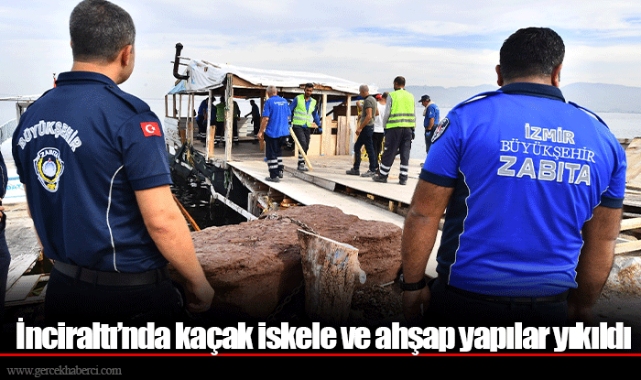 İnciraltı’nda kaçak iskele ve ahşap yapılar yıkıldı 