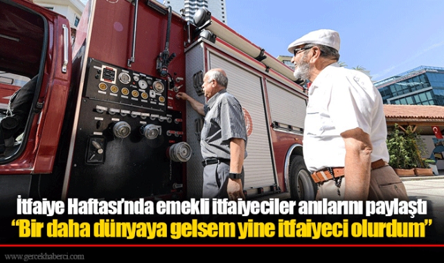 İtfaiye Haftası’nda emekli itfaiyeciler anılarını paylaştı