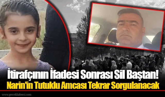 İtirafçının İfadesi Sonrası Sil Baştan! Narin'in Tutuklu Amcası Tekrar Sorgulanacak