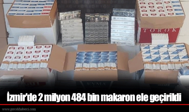 İzmir'de 2 milyon 484 bin makaron ele geçirildi
