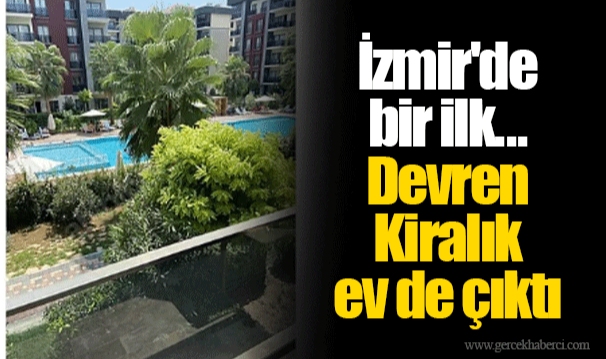 İzmir'de bir ilk... Devren Kiralık ev de çıktı