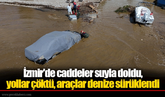 İzmir'de caddeler suyla doldu, yollar çöktü, araçlar denize sürüklendi