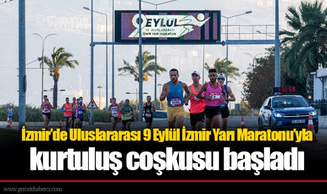 İzmir’de Uluslararası 9 Eylül İzmir Yarı Maratonu’yla kurtuluş coşkusu başladı