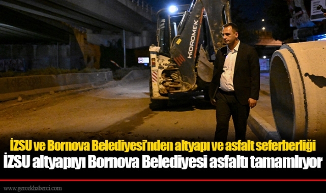 İZSU ve Bornova Belediyesi’nden altyapı ve asfalt seferberliği