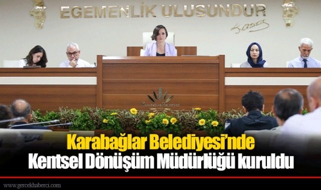 Karabağlar Belediyesi’nde Kentsel Dönüşüm Müdürlüğü kuruldu