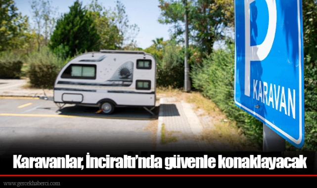 Karavanlar, İnciraltı’nda güvenle konaklayacak
