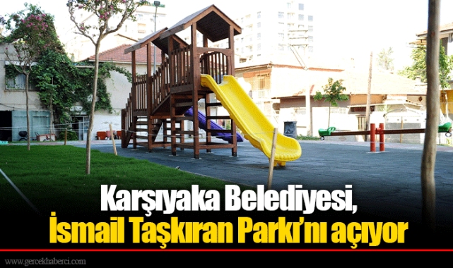 Karşıyaka Belediyesi, İsmail Taşkıran Parkı’nı açıyor