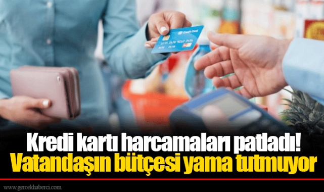 Kredi kartı harcamaları patladı! Vatandaşın bütçesi yama tutmuyor