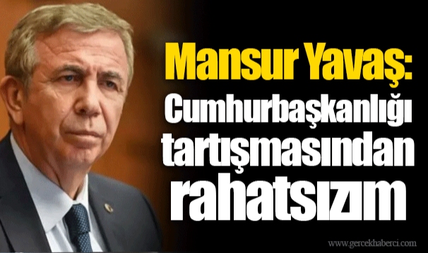 Mansur Yavaş: Cumhurbaşkanlığı tartışmasından rahatsızım