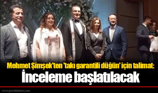 Mehmet Şimşek'ten 'takı garantili düğün' için talimat: İnceleme başlatılacak