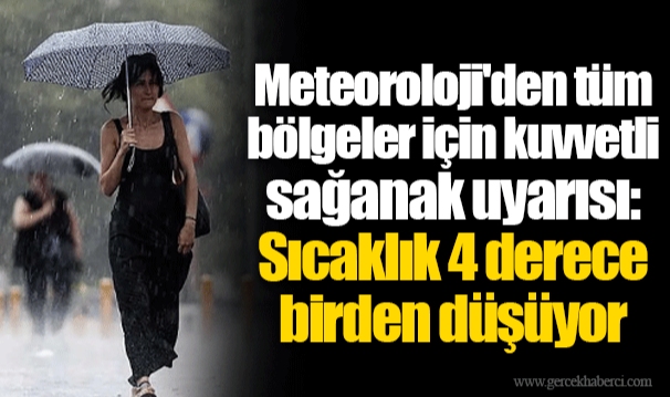 Meteoroloji'den tüm bölgeler için kuvvetli sağanak uyarısı: Sıcaklık 4 derece birden düşüyor