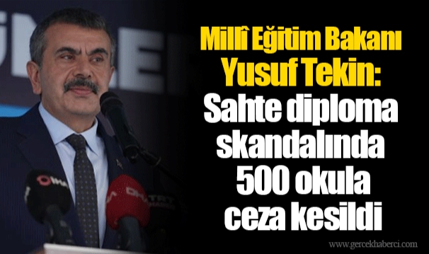Millî Eğitim Bakanı Yusuf Tekin: Sahte diploma skandalında 500 okula ceza kesildi