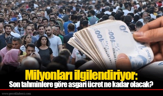 Milyonları ilgilendiriyor: Son tahminlere göre asgari ücret ne kadar olacak?
