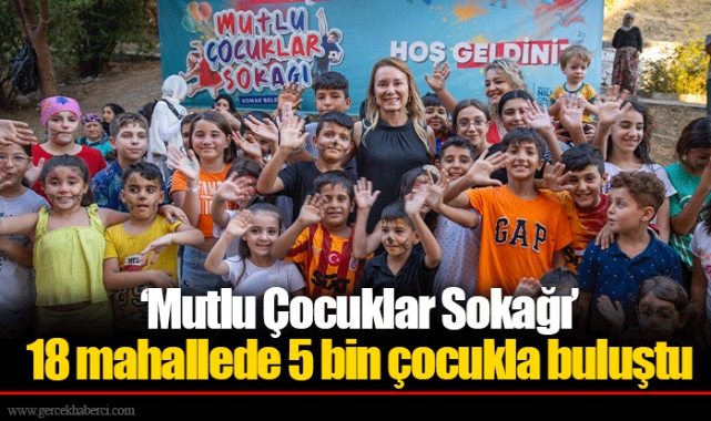 ‘Mutlu Çocuklar Sokağı’ 18 mahallede 5 bin çocukla buluştu