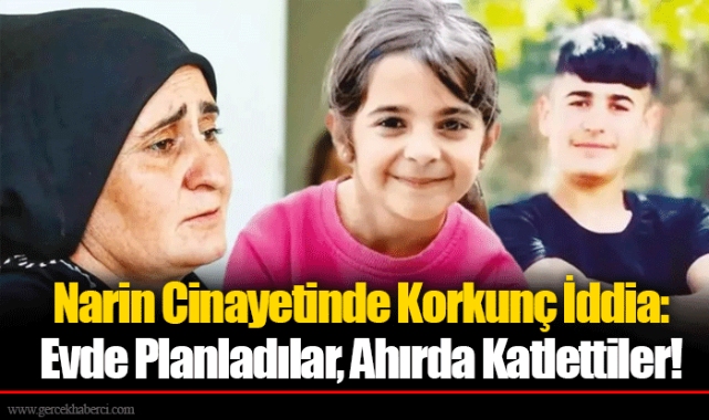 Narin Cinayetinde Korkunç İddia: Evde Planladılar, Ahırda Katlettiler!