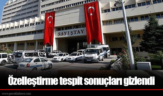 Özelleştirme tespit sonuçları gizlendi