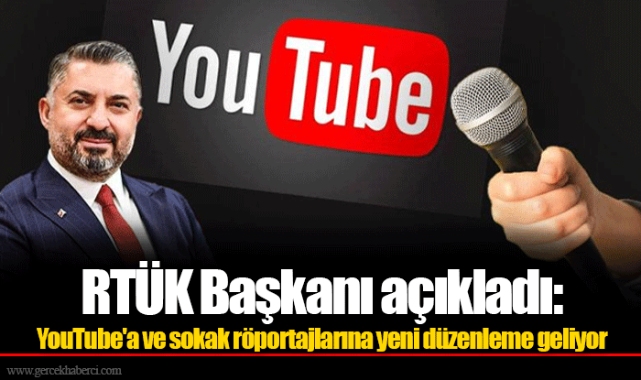 RTÜK Başkanı açıkladı: YouTube'a ve sokak röportajlarına yeni düzenleme geliyor