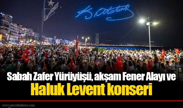 Sabah Zafer Yürüyüşü, akşam Fener Alayı ve Haluk Levent konseri