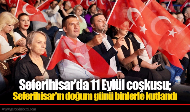 Seferihisar'da 11 Eylül coşkusu; Seferihisar'ın doğum günü binlerle kutlandı