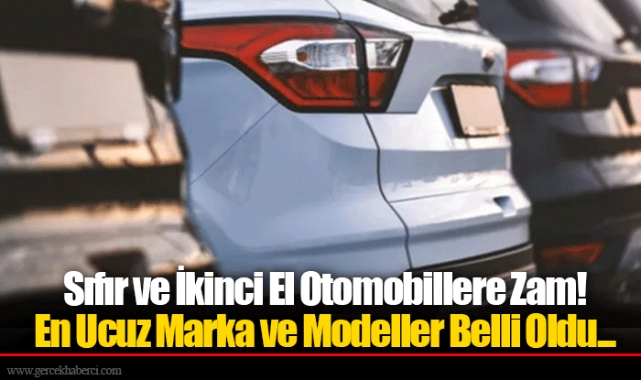 Sıfır ve İkinci El Otomobillere Zam! En Ucuz Marka ve Modeller Belli Oldu...