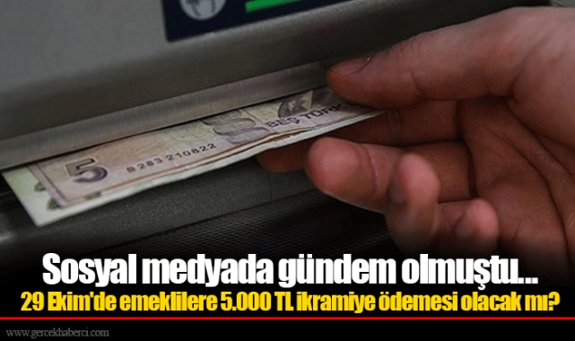 Sosyal medyada  gündem olmuştu...  29 Ekim'de emeklilere  5.000 TL ikramiye  ödemesi olacak mı?