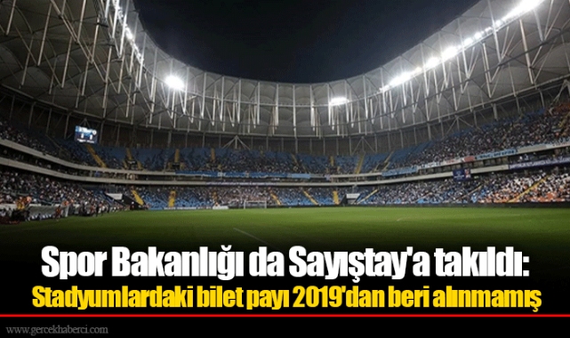 Spor Bakanlığı da Sayıştay'a takıldı: Stadyumlardaki bilet payı 2019'dan beri alınmamış