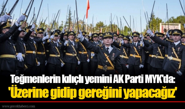 Teğmenlerin kılıçlı yemini AK Parti MYK'da: 'Üzerine gidip gereğini yapacağız'