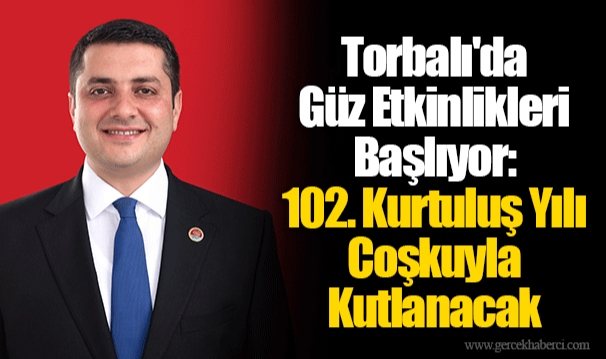 Torbalı'da Güz Etkinlikleri Başlıyor: 102. Kurtuluş Yılı Coşkuyla Kutlanacak