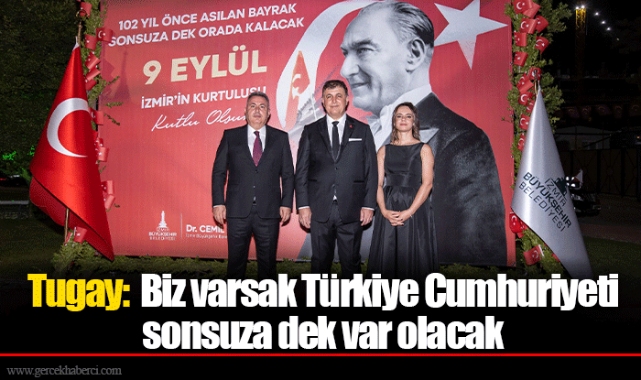 Tugay:  Biz varsak Türkiye Cumhuriyeti sonsuza dek var olacak