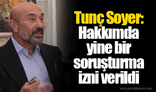 Tunç Soyer: Hakkımda yine bir soruşturma izni verildi