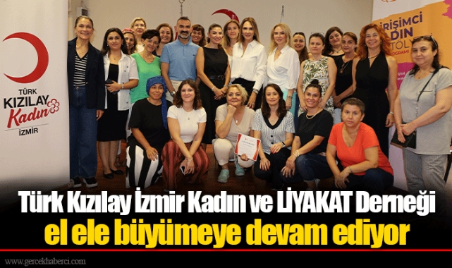 Türk Kızılay İzmir Kadın ve LİYAKAT Derneği el ele büyümeye devam ediyor