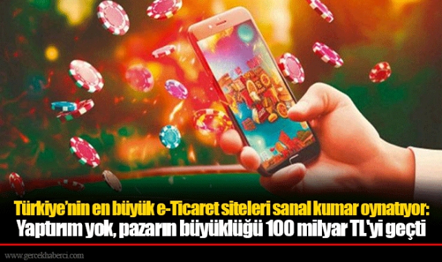 Türkiye’nin en büyük e-Ticaret siteleri sanal kumar oynatıyor: Yaptırım yok, pazarın büyüklüğü 100 milyar TL'yi geçti