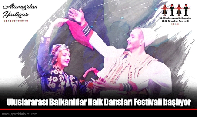 Uluslararası Balkanlılar Halk Dansları Festivali başlıyor