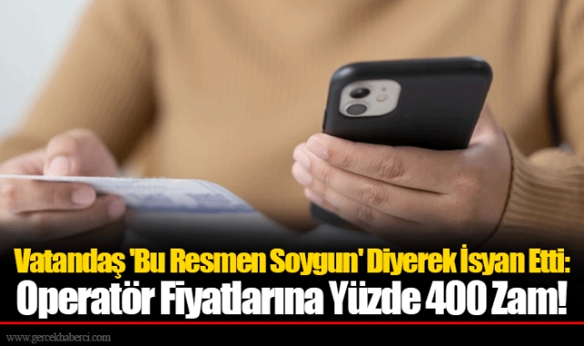 Vatandaş 'Bu Resmen Soygun' Diyerek İsyan Etti: Operatör Fiyatlarına Yüzde 400 Zam!