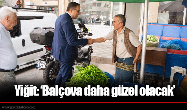 Yiğit: ‘Balçova daha güzel olacak’