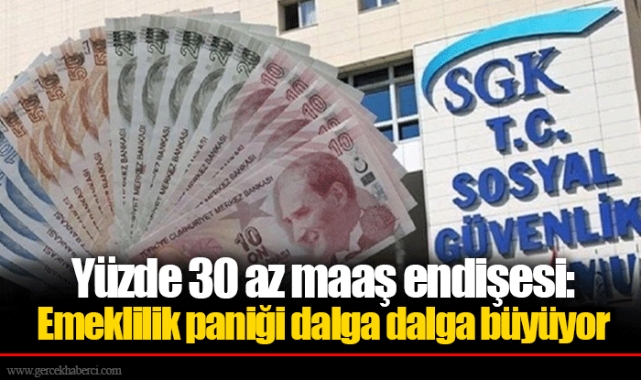 Yüzde 30 az maaş endişesi: Emeklilik paniği dalga dalga büyüyor