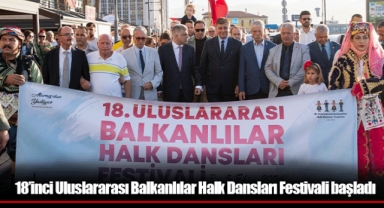 18’inci Uluslararası Balkanlılar Halk Dansları Festivali başladı