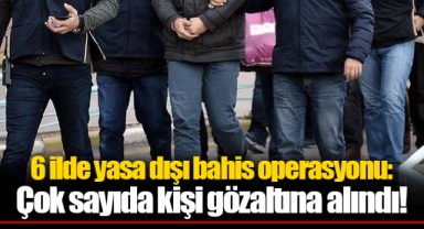 6 ilde yasa dışı bahis operasyonu: Çok sayıda kişi gözaltına alındı!