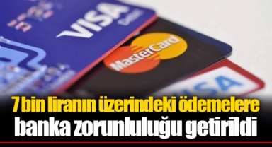 7 bin liranın üzerindeki ödemelere banka zorunluluğu getirildi