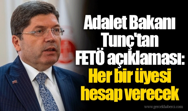 Adalet Bakanı Tunç'tan FETÖ açıklaması: Her bir üyesi hesap verecek