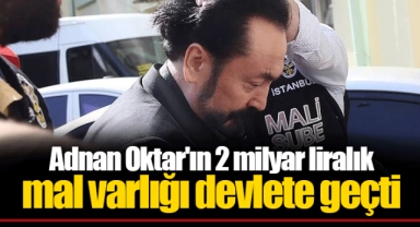 Adnan Oktar'ın 2 milyar liralık mal varlığı devlete geçti