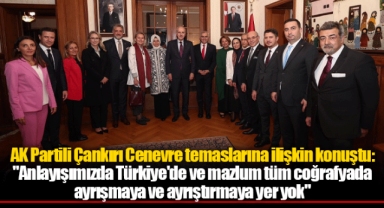 AK Partili Çankırı Cenevre temaslarına ilişkin konuştu